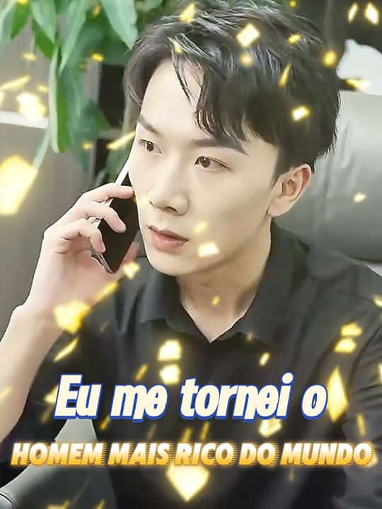 Eu me tornei o
homem mais rico do mundo